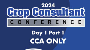 2024 Crop Consultant Conference Day 1 Part 1 – CCA Only | CCA 1.0 Hour | Duration: 01:59:45